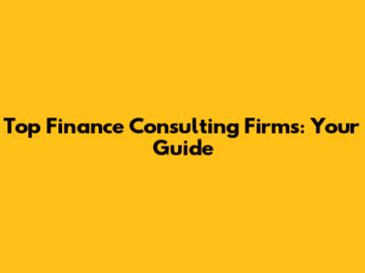 Top Finance Consulting Firms: Your Guide