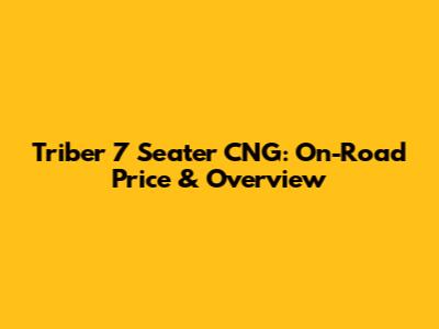 Triber 7 Seater CNG: On-Road Price & Overview