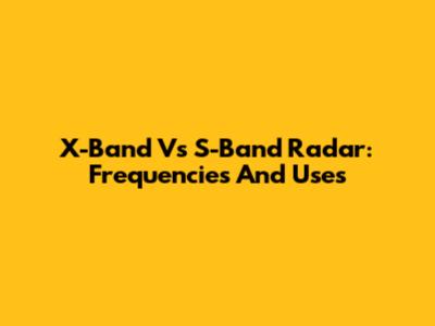 X-Band Vs S-Band Radar: Frequencies And Uses