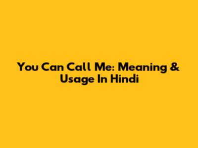 You Can Call Me: Meaning & Usage In Hindi