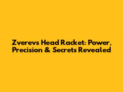 Zverev's Head Racket: Power, Precision & Secrets Revealed